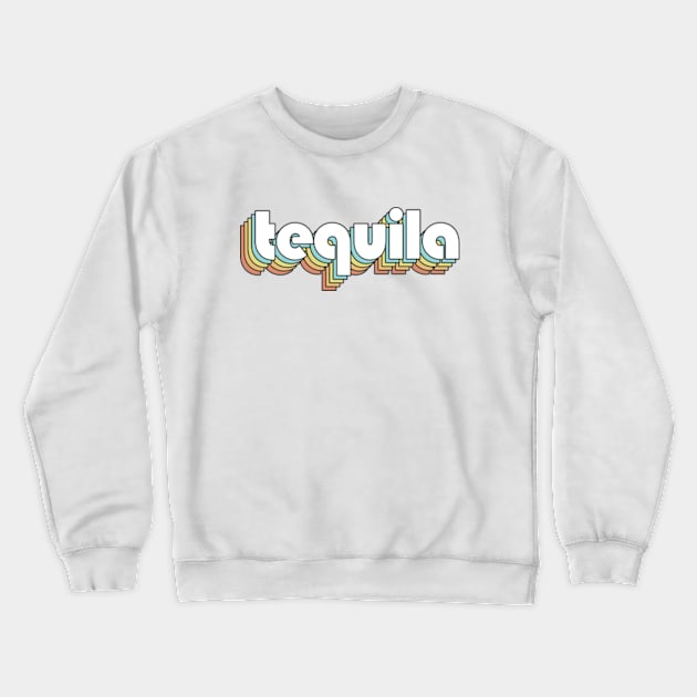 Tequila - Retro Rainbow Typography Faded Style Crewneck Sweatshirt by Paxnotods